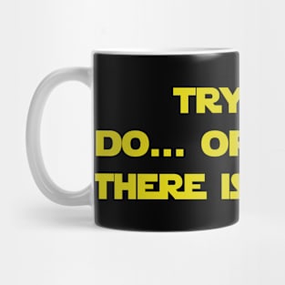 Try not do or do not there is no try Mug